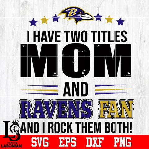 I have two mom and Ravens fan, and I rock them both Svg Dxf Eps Png file