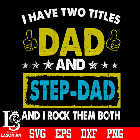 I have two titles dad and step-dad and i rock them both Svg Dxf Eps Png file