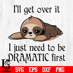 I'll Get Over It I Just Need Dramatic Svg Dxf Eps Png file