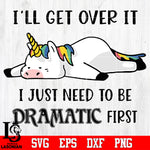 I'll Get Over It I Just Need Dramatic Svg Dxf Eps Png file