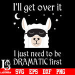I'll get over i just need to be dramatic first svg eps dxf png file