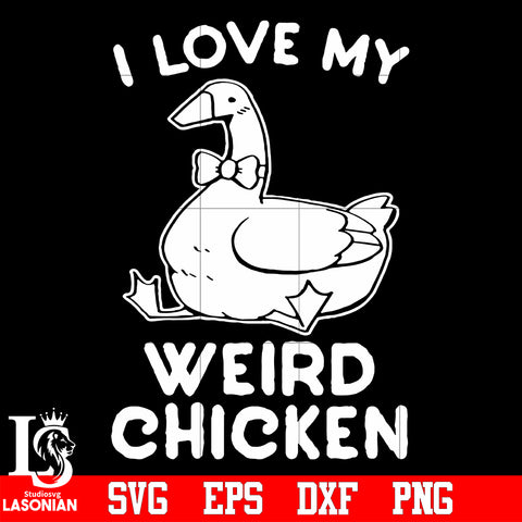 I love my weird chicken svg eps dxf png file