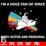 I'm A Huge Fan Of Space Both Outer And Personal svg,eps,dxf,png file