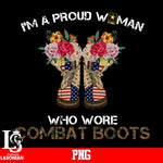I'm A Proud Woman Who Wore Combat Boots PNG file