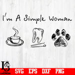 I'm A Simple Woman, paws, coffee svg,eps,dxf,png file