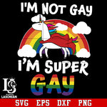 I'm Not Gay, I'm Super Gay  svg,dxf,eps,png file