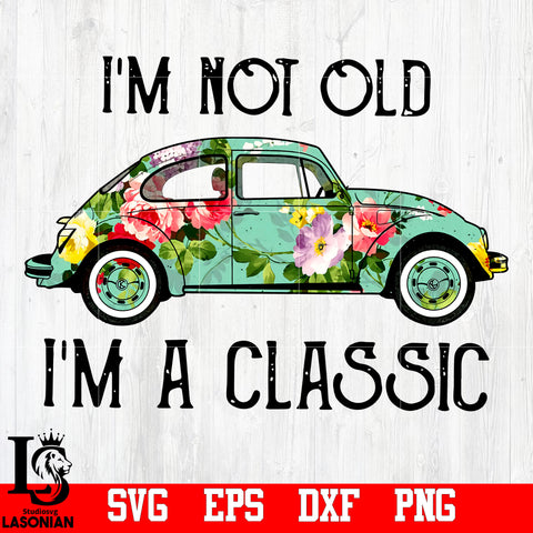 I'm Not Old,I'm A Classic PNG file