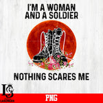 I'm A Woman And A Soldier Nothing Scares Me PNG file