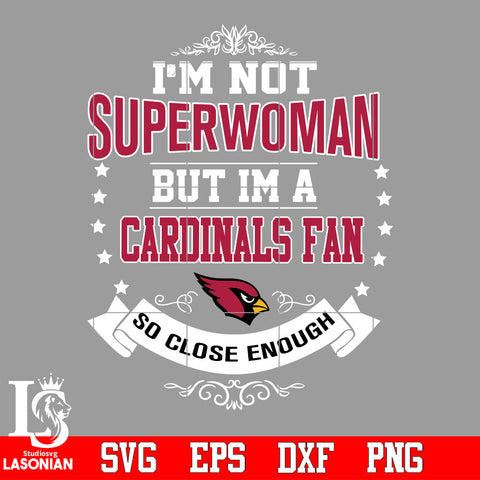 I'm Not Superwoman but i'm a Arizona Cardinals so close enough Svg Dxf Eps Png file Svg Dxf Eps Png file