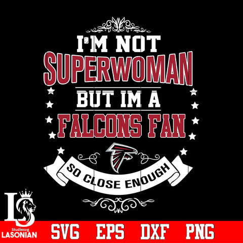 I'm Not Superwoman but i'm a Atlanta Falcons so close enough Svg Dxf Eps Png file Svg Dxf Eps Png file