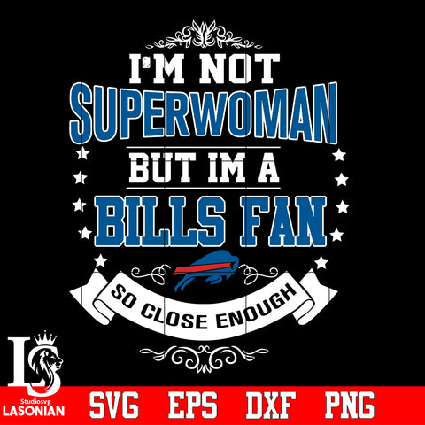 I'm Not Superwoman but i'm a Buffalo Bills so close enough Svg Dxf Eps Png file Svg Dxf Eps Png file