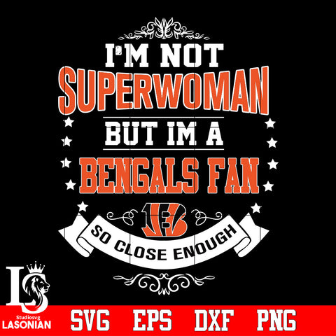 I'm Not Superwoman but i'm a Cincinnati Bengals so close enough Svg Dxf Eps Png file Svg Dxf Eps Png file