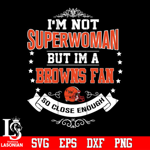 I'm Not Superwoman but i'm a Cleveland Browns so close enough Svg Dxf Eps Png file Svg Dxf Eps Png file