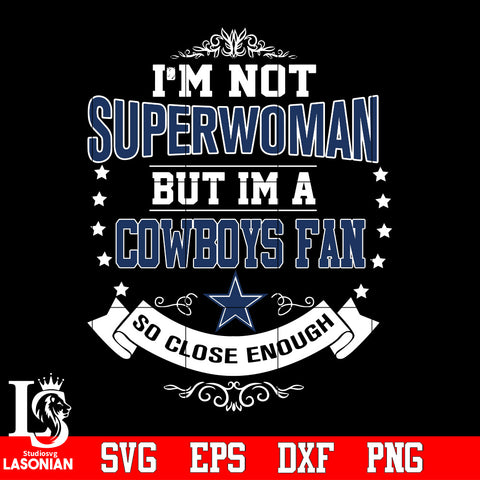 I'm Not Superwoman but i'm a Dallas Cowboys so close enough Svg Dxf Eps Png file Svg Dxf Eps Png file