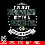 I'm Not Superwoman but i'm a Green Bay Packers so close enough Svg Dxf Eps Png file Svg Dxf Eps Png file