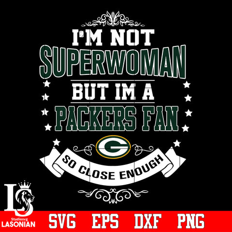 I'm Not Superwoman but i'm a Green Bay Packers so close enough Svg Dxf Eps Png file Svg Dxf Eps Png file