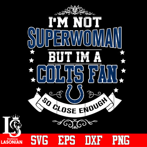 I'm Not Superwoman but i'm a Indianapolis Colts so close enough Svg Dxf Eps Png file Svg Dxf Eps Png file