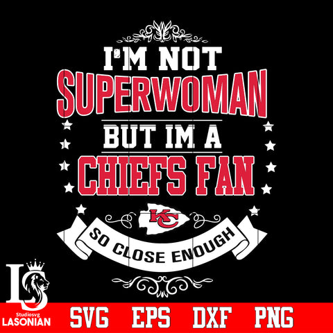 I'm Not Superwoman but i'm a Kansas City Chiefs so close enough Svg Dxf Eps Png file Svg Dxf Eps Png file