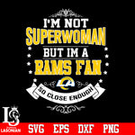 I'm Not Superwoman but i'm a Los Angeles Rams so close enough Svg Dxf Eps Png file Svg Dxf Eps Png file