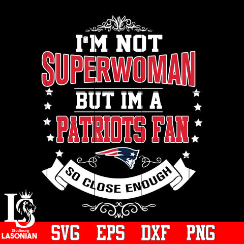 I'm Not Superwoman but i'm a New England Patriots so close enough Svg Dxf Eps Png file Svg Dxf Eps Png file