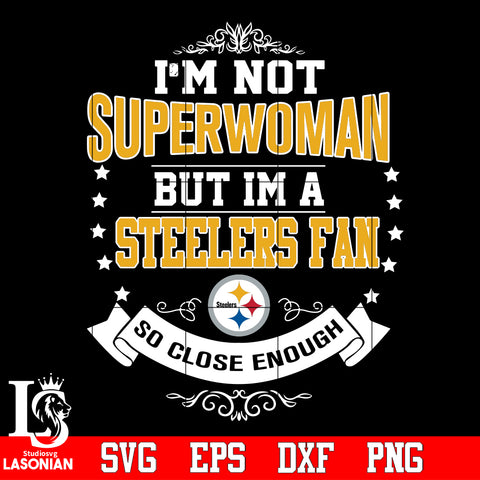 I'm Not Superwoman but i'm a Pittsburgh Steelers so close enough Svg Dxf Eps Png file Svg Dxf Eps Png file