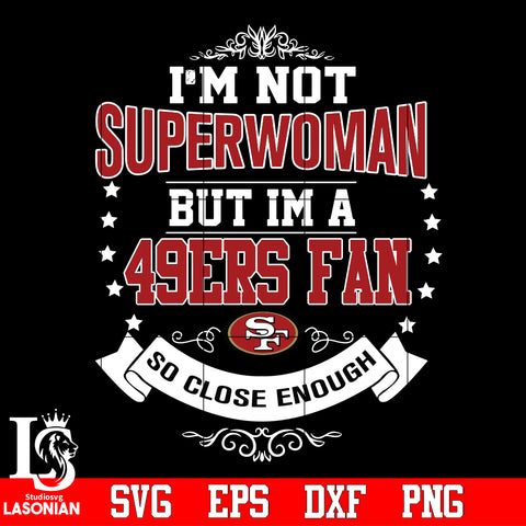 I'm Not Superwoman but i'm a San Francisco 49ers so close enough Svg Dxf Eps Png file Svg Dxf Eps Png file