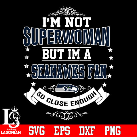 I'm Not Superwoman but i'm a Seattle Seahawks so close enough Svg Dxf Eps Png file Svg Dxf Eps Png file