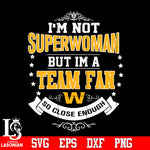 I'm Not Superwoman but i'm a Washington Football Team so close enough Svg Dxf Eps Png file Svg Dxf Eps Png file