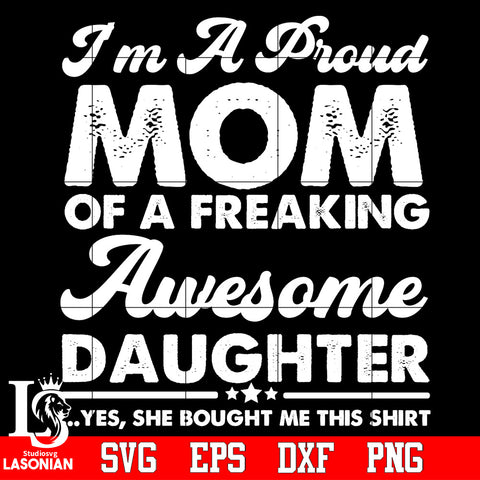 I'm a proud mom of a freaking awesome daughter Svg Dxf Eps Png file