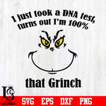 I'm just took DNA test, turn out I'm 100% that Grinch svg, png, dxf, eps digital file