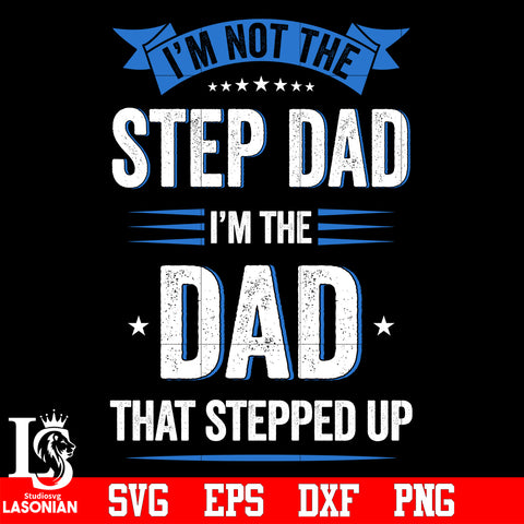 I'm not the step DAD i'm the DAD that stepped up svg eps dxf png file
