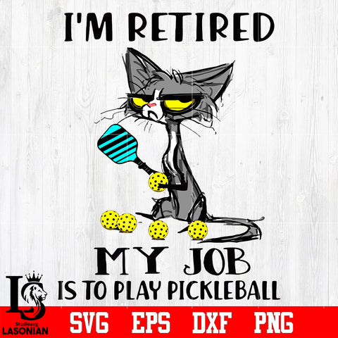 I'm retired my job is to play pickle ball svg eps dxf png file