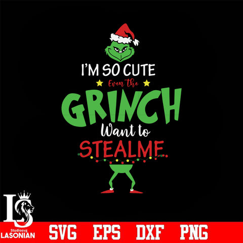 I'm so cute even the grinch want to stealme svg, christmas svg, png, dxf, eps digital file