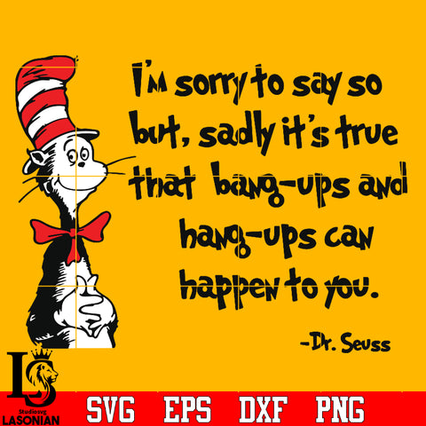 I'm sorry to say so but, sadly it's true that bang - ups and hang-ups can happen to you Svg Dxf Eps Png file