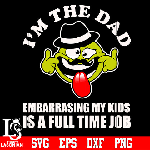 I'm the dad embarrasing my kinds is a full time job Svg Dxf Eps Png file
