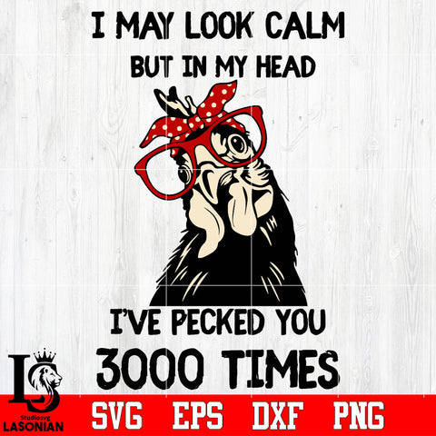 I may look calm but in my head I've pecked you 3000 times Svg Dxf Eps Png file