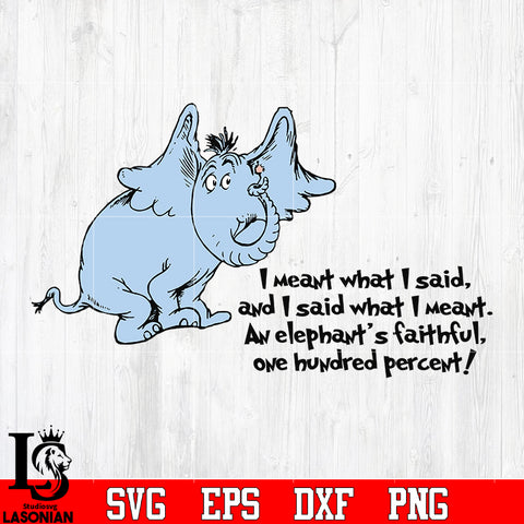 I meant what i said, and i said what i meant. An elephant's faithful, one hundred percent svg eps dxf png file