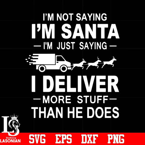 I'm not saying I'm anta i'm just saying I deliver more stuff than he does svg, christmas svg png, dxf, eps digital
