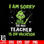 I'm sorry the nice teacher is on vacation svg, png, dxf, eps digital file