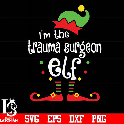 I'm the trauma sugeon elf svg, christmas svg png, dxf, eps digital file