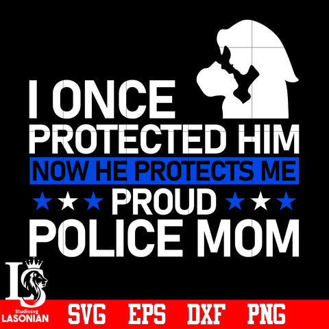 I once protected him now he protects me proud police mom svg eps dxf png file