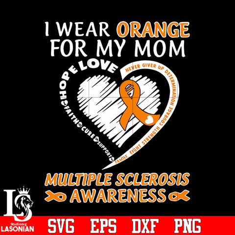 I wear orange for my mom multiple sclerosis awareness svg eps dxf png file