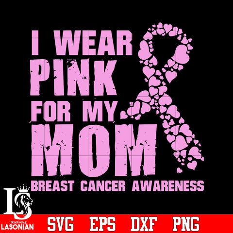I wear pink for my mom breast cancer awareness svg eps dxf png file