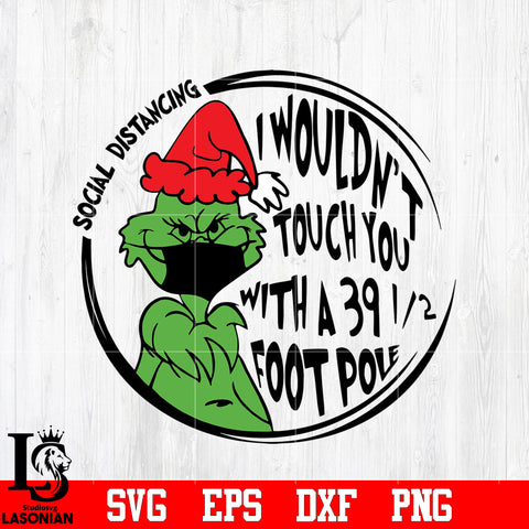 I wouldn't touch you with a 39 1-2 foot pole Social Distance grinch svg eps dxf png file