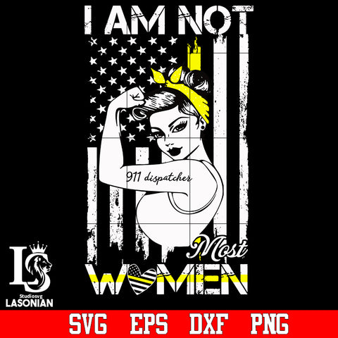 I am not most women dispatcher svg,eps,dxf,png file