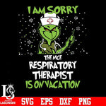 I am sorry the nice respiratory therapist is on vacation svg, png, dxf, eps digital file