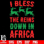 I bless the reins down in africa svg, christmas svg png, dxf, eps digital file