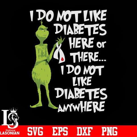 I do not like diabetes here or there, i do not like diabetes anywhere, grinch svg, png, dxf, eps digital file