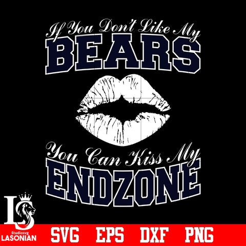 If You Don't Like My Bears,You Can Kiss My End-Zone svg eps dxf png file