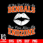 If You Don't Like My Bengals,You Can Kiss My End-Zone svg eps dxf png file